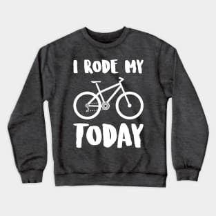 i rode my XC BIKE today Crewneck Sweatshirt